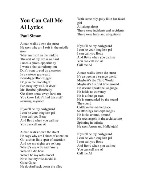 You can call me al lyrics - You Can Call Me Al Lyrics by Paul Simon from the Graceland album- including song video, artist biography, translations and more: A man walks down the street He says why am I soft in the middle now Why am I soft in the middle The rest of my life …